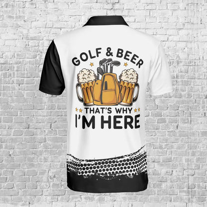 Custom Name Golf Polo Shirt, Golf And Beer That's Why I'm Here Polo